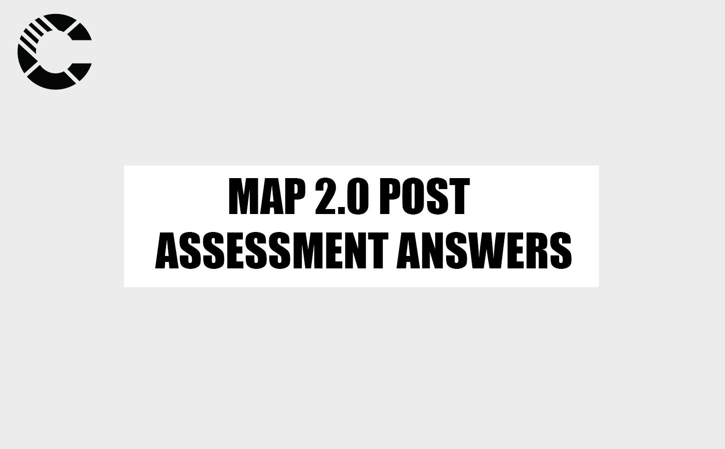 MAP 2.0 Post Assessment Answers