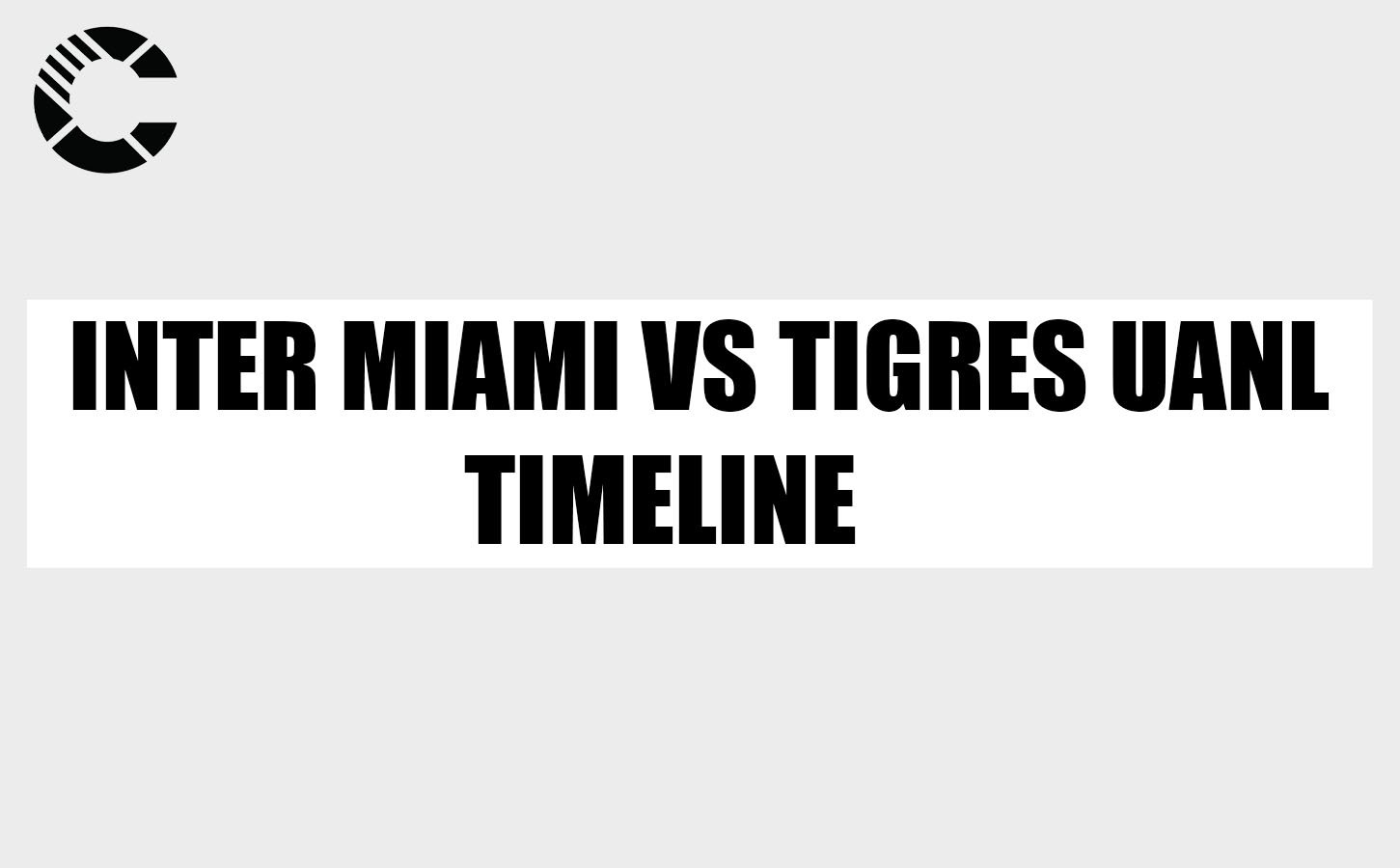 inter miami vs tigres uanl timeline