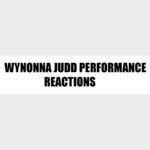 wynonna judd performance reactions